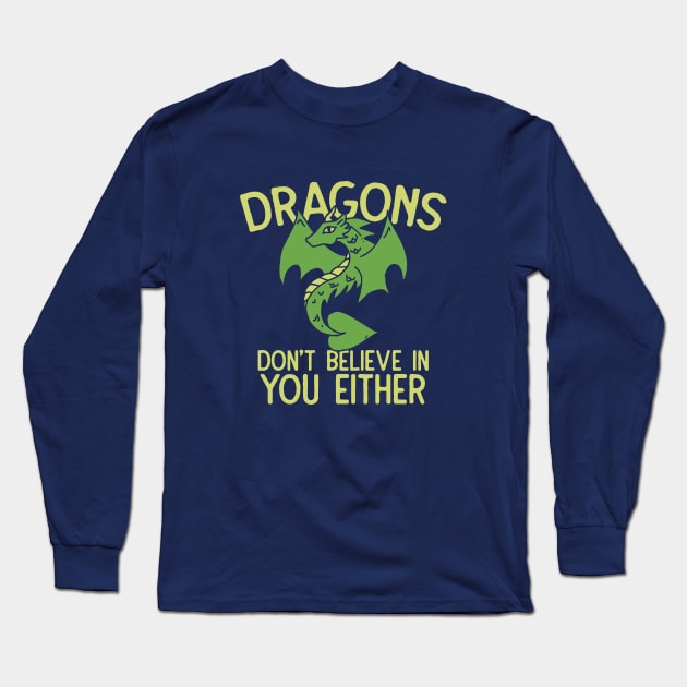 Dragons don't believe in you either Long Sleeve T-Shirt by bubbsnugg